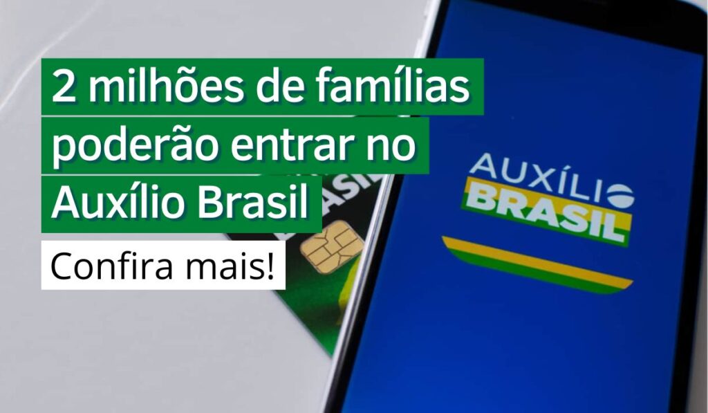 阅读有关该文章的更多信息 2 milhões de famílias poderão entrar no Auxílio Brasil: Confira mais!