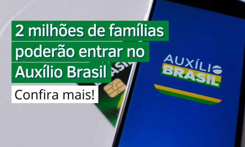 2 milhões de famílias poderão entrar no Auxílio Brasil - Agora Notícias