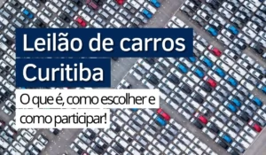 Lee más sobre el artículo Leilão de carros Curitiba: o que é, como escolher e como participar!