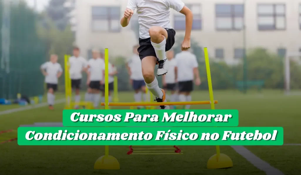 Read more about the article Cursos Para Melhorar Condicionamento Físico no Futebol