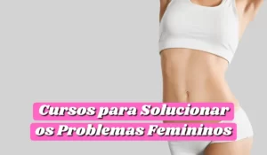 लेख के बारे में और पढ़ें Cursos para Solucionar os Problemas Femininos: Mulheres Digam Adeus a problemas comuns e problemas estéticos.
