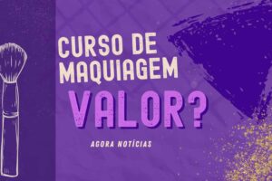 Curso de Maquiagem Valor - Agora Notícias / Fonte: Canva