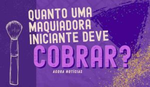 Baca lebih lanjut tentang artikel tersebut Quanto uma maquiadora iniciante deve cobrar? – 4 dicas agora